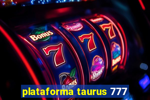 plataforma taurus 777